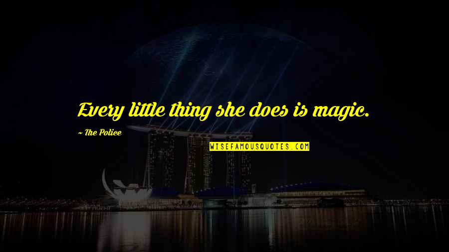 Xyril 25 Quotes By The Police: Every little thing she does is magic. Xyril 25 Quotes By The Police: Every little thing she does is magic.
