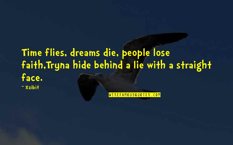 Xzibit Rap Quotes By Xzibit: Time flies, dreams die, people lose faith,Tryna hide
