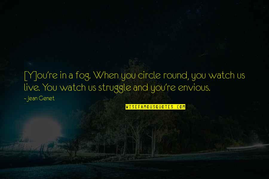 Y A Quotes By Jean Genet: [Y]ou're in a fog. When you circle round,