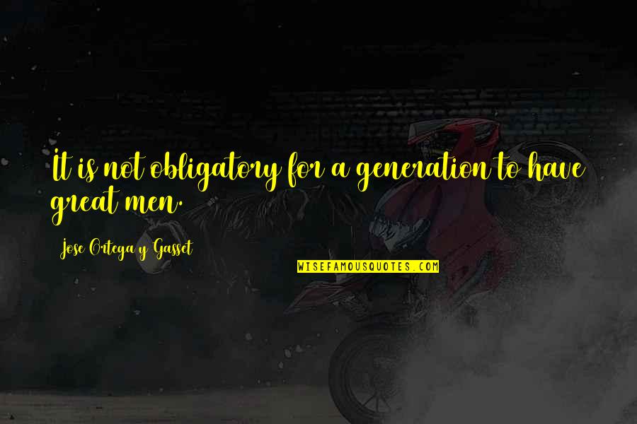 Y A Quotes By Jose Ortega Y Gasset: It is not obligatory for a generation to