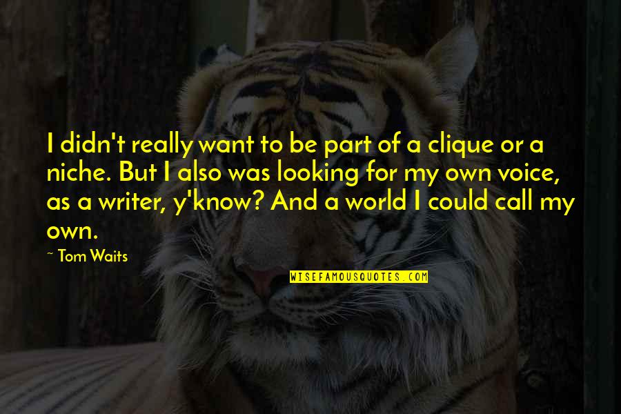 Y A Quotes By Tom Waits: I didn't really want to be part of Y A Quotes By Tom Waits: I didn't really want to be part of