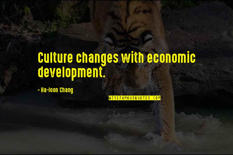 Y Combinator Quotes By Ha-Joon Chang: Culture changes with economic development.