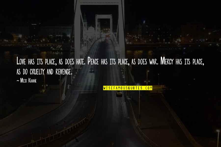 Y Do I Love U Quotes By Meir Kahane: Love has its place, as does hate. Peace