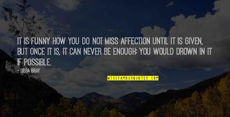 Y Do I Miss U Quotes By Libba Bray: It is funny how you do not miss