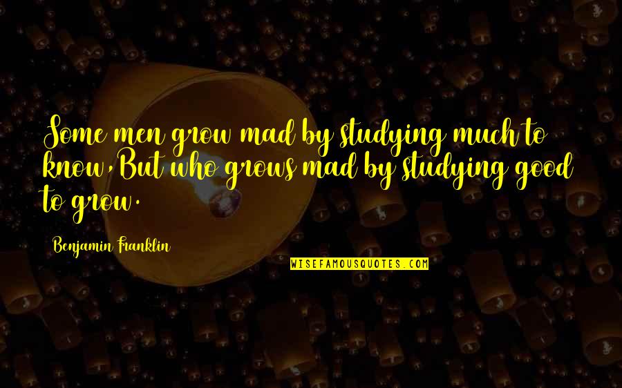 Y G Card Case Quotes By Benjamin Franklin: Some men grow mad by studying much to