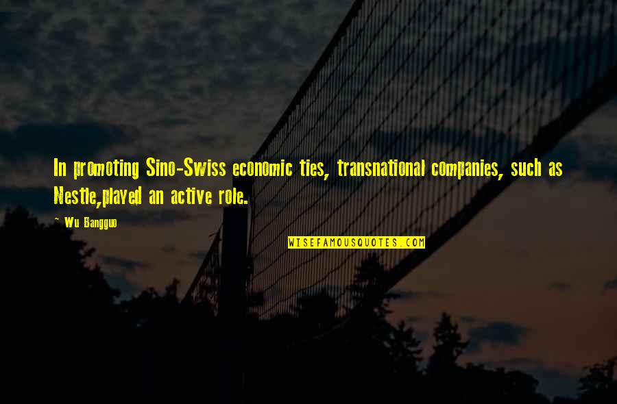 Y G Ties Quotes By Wu Bangguo: In promoting Sino-Swiss economic ties, transnational companies, such