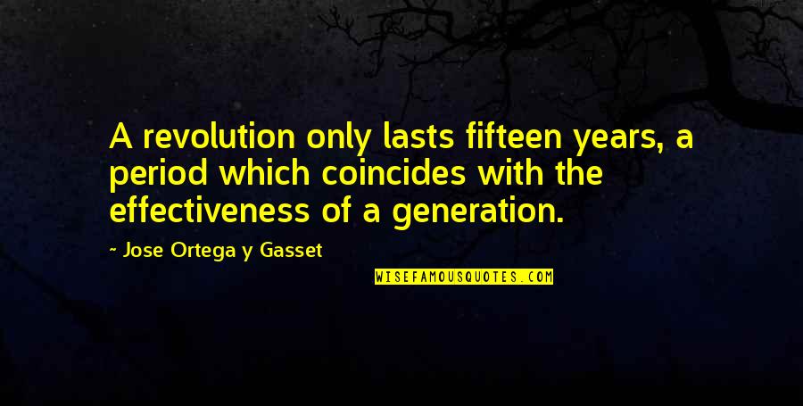 Y Generation Quotes By Jose Ortega Y Gasset: A revolution only lasts fifteen years, a period
