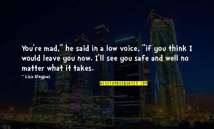 Y Kselen Elik Quotes By Lisa Kleypas: You're mad," he said in a low voice, Y Kselen Elik Quotes By Lisa Kleypas: You're mad," he said in a low voice,