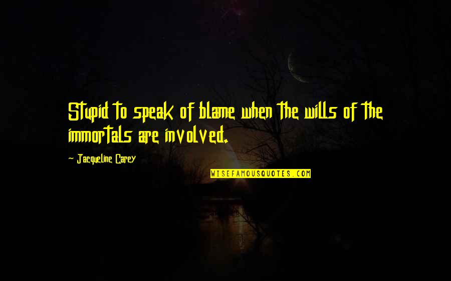 Y M C A Of The Immortals Quotes By Jacqueline Carey: Stupid to speak of blame when the wills