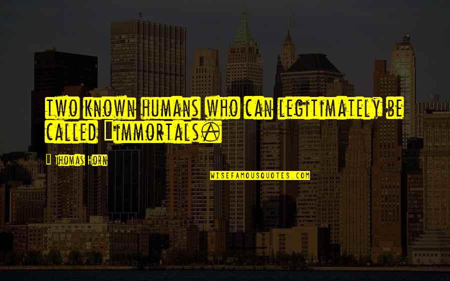 Y M C A Of The Immortals Quotes By Thomas Horn: two known humans who can legitimately be called