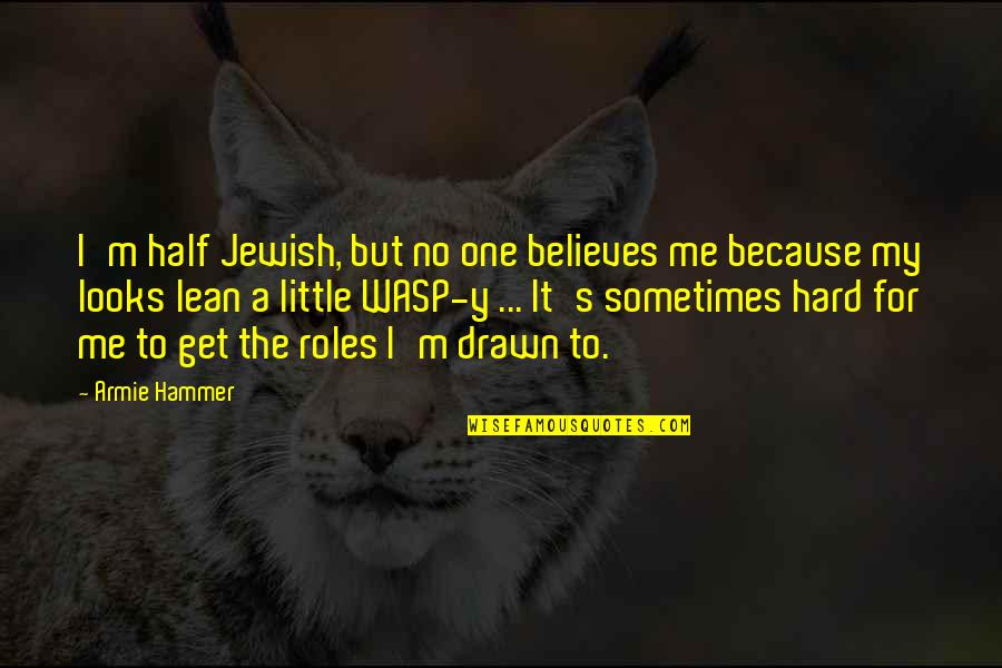 Y Me Quotes By Armie Hammer: I'm half Jewish, but no one believes me