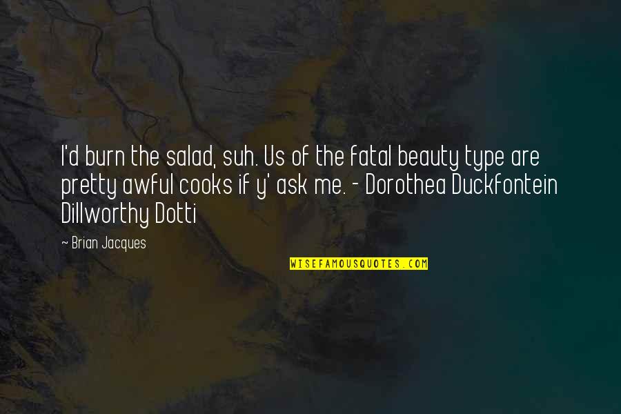 Y Me Quotes By Brian Jacques: I'd burn the salad, suh. Us of the
