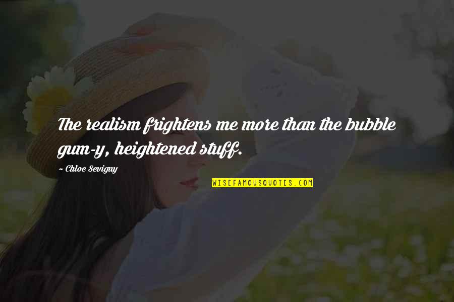 Y Me Quotes By Chloe Sevigny: The realism frightens me more than the bubble