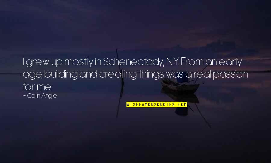 Y Me Quotes By Colin Angle: I grew up mostly in Schenectady, N.Y. From
