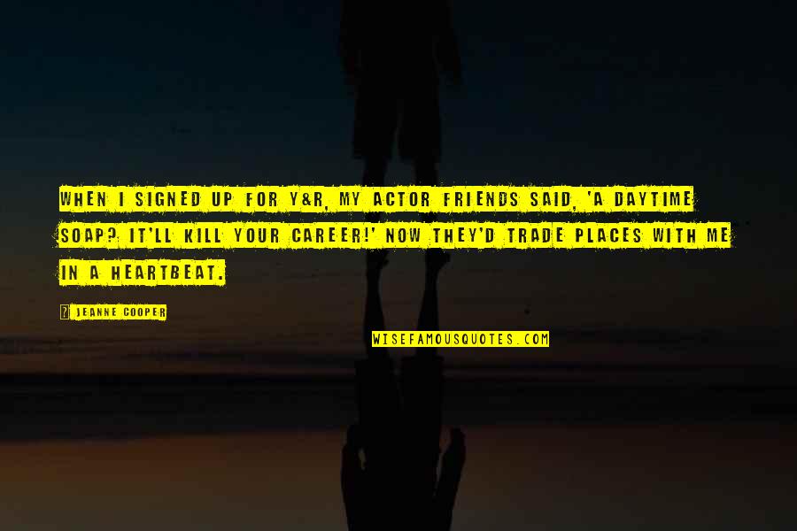 Y Me Quotes By Jeanne Cooper: When I signed up for Y&R, my actor