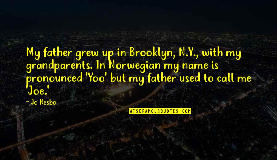 Y Me Quotes By Jo Nesbo: My father grew up in Brooklyn, N.Y., with