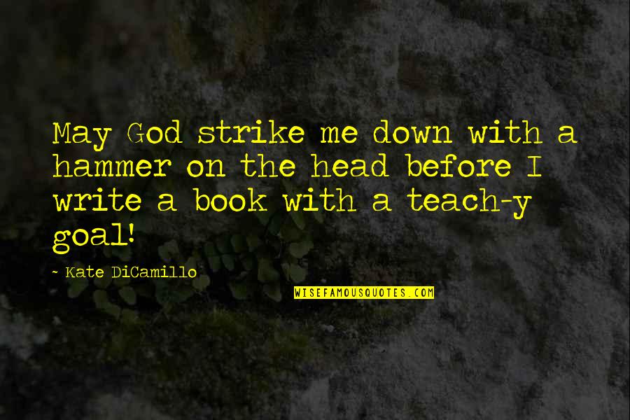Y Me Quotes By Kate DiCamillo: May God strike me down with a hammer