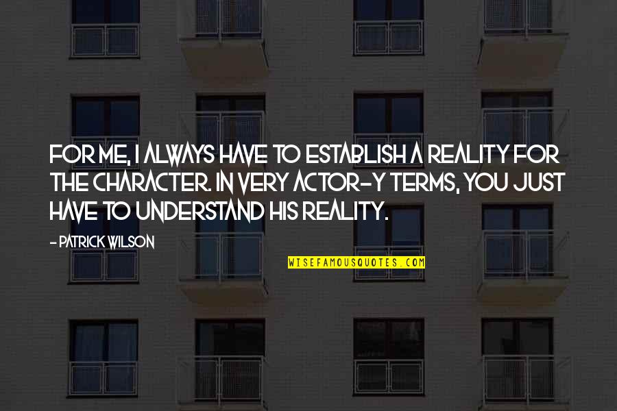 Y Me Quotes By Patrick Wilson: For me, I always have to establish a