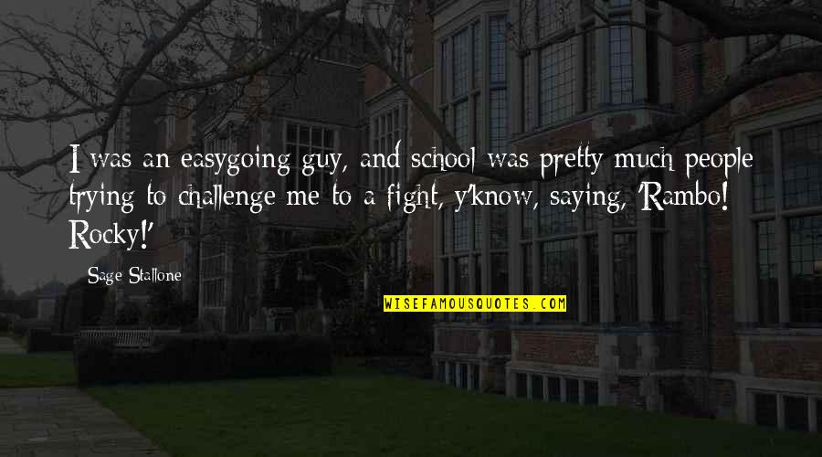 Y Me Quotes By Sage Stallone: I was an easygoing guy, and school was