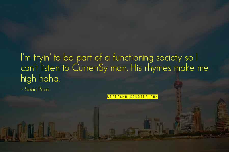 Y Me Quotes By Sean Price: I'm tryin' to be part of a functioning