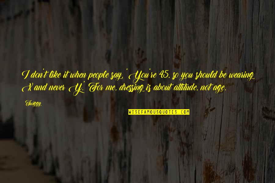 Y Me Quotes By Twiggy: I don't like it when people say, 'You're