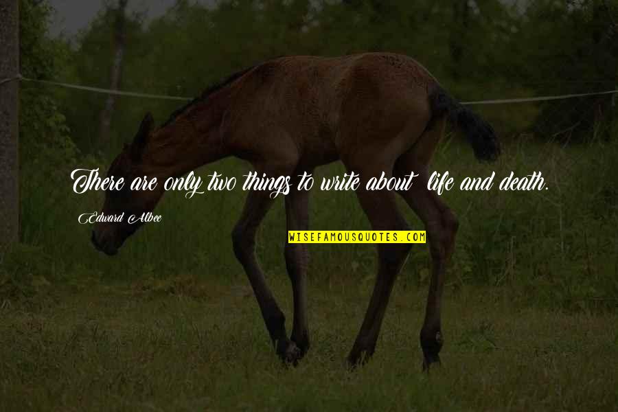 Y Mynydd Grug Quotes By Edward Albee: There are only two things to write about: Y Mynydd Grug Quotes By Edward Albee: There are only two things to write about: