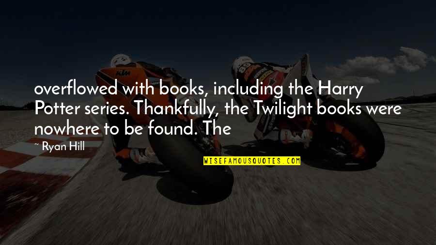 Y N Harry Potter Quotes By Ryan Hill: overflowed with books, including the Harry Potter series. Y N Harry Potter Quotes By Ryan Hill: overflowed with books, including the Harry Potter series.