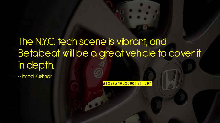 Y N Quotes By Jared Kushner: The N.Y.C. tech scene is vibrant, and Betabeat Y N Quotes By Jared Kushner: The N.Y.C. tech scene is vibrant, and Betabeat