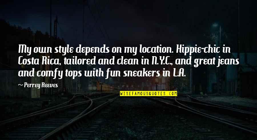 Y N Quotes By Perrey Reeves: My own style depends on my location. Hippie-chic Y N Quotes By Perrey Reeves: My own style depends on my location. Hippie-chic