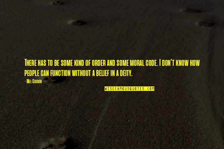 Y Nteknik Quotes By Mel Gibson: There has to be some kind of order Y Nteknik Quotes By Mel Gibson: There has to be some kind of order