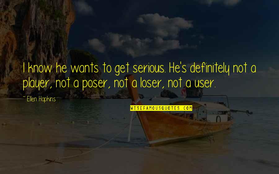 Y Pirit Quotes By Ellen Hopkins: I know he wants to get serious. He's Y Pirit Quotes By Ellen Hopkins: I know he wants to get serious. He's