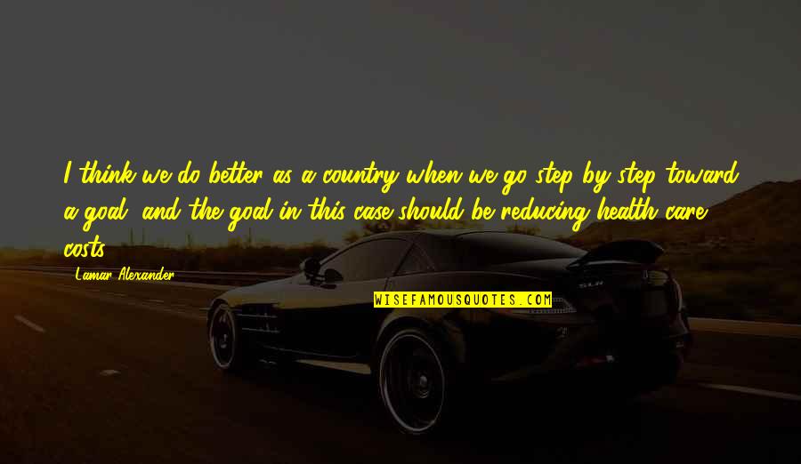 Y Should I Care Quotes By Lamar Alexander: I think we do better as a country Y Should I Care Quotes By Lamar Alexander: I think we do better as a country