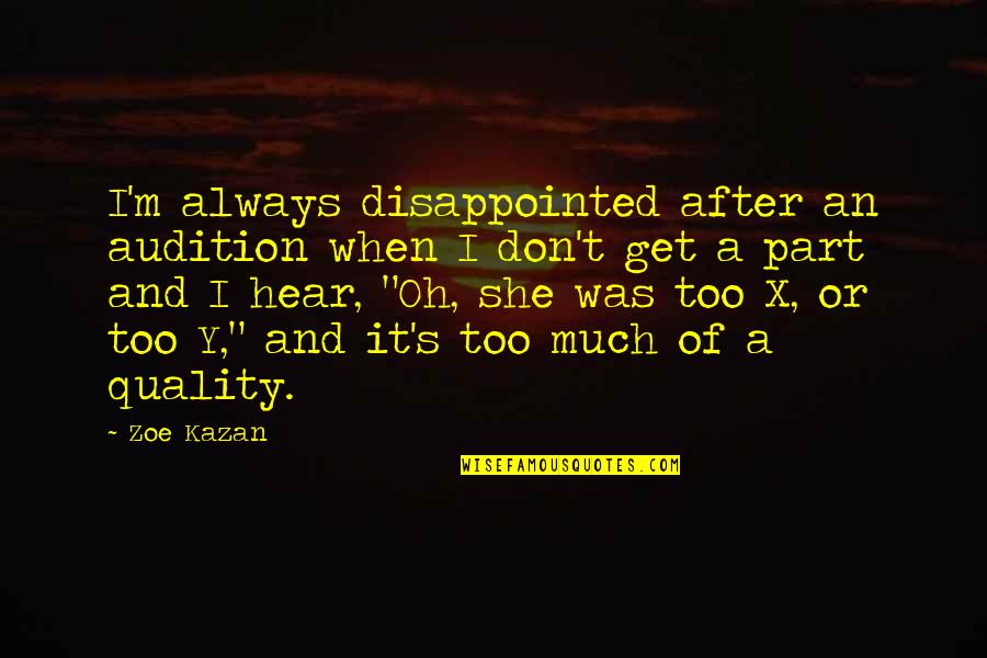 Y T Quotes By Zoe Kazan: I'm always disappointed after an audition when I Y T Quotes By Zoe Kazan: I'm always disappointed after an audition when I