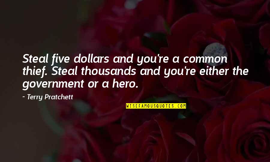 Y Vs Quotes By Terry Pratchett: Steal five dollars and you're a common thief.