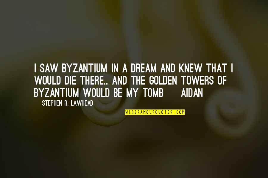 Y2k Aesthetic Quotes By Stephen R. Lawhead: I saw Byzantium in a dream and knew