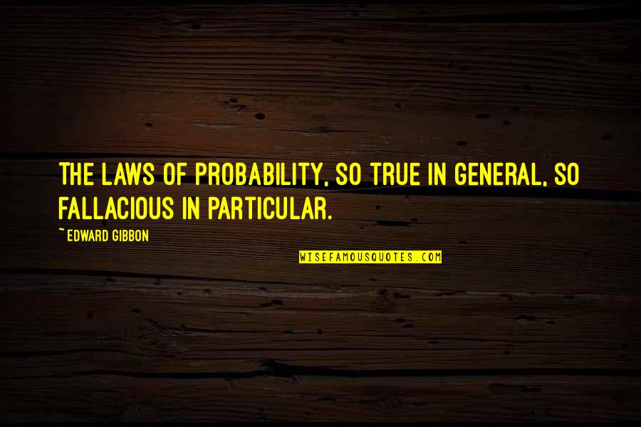 Y2k Nails Quotes By Edward Gibbon: The laws of probability, so true in general,