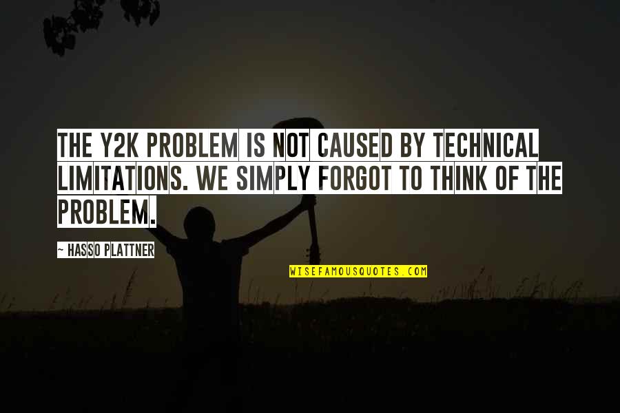 Y2k Quotes By Hasso Plattner: The Y2K problem is not caused by technical