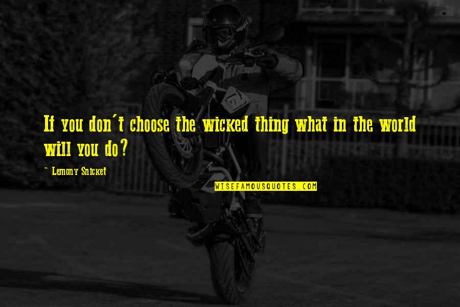 Y2k Rappers Quotes By Lemony Snicket: If you don't choose the wicked thing what Y2k Rappers Quotes By Lemony Snicket: If you don't choose the wicked thing what