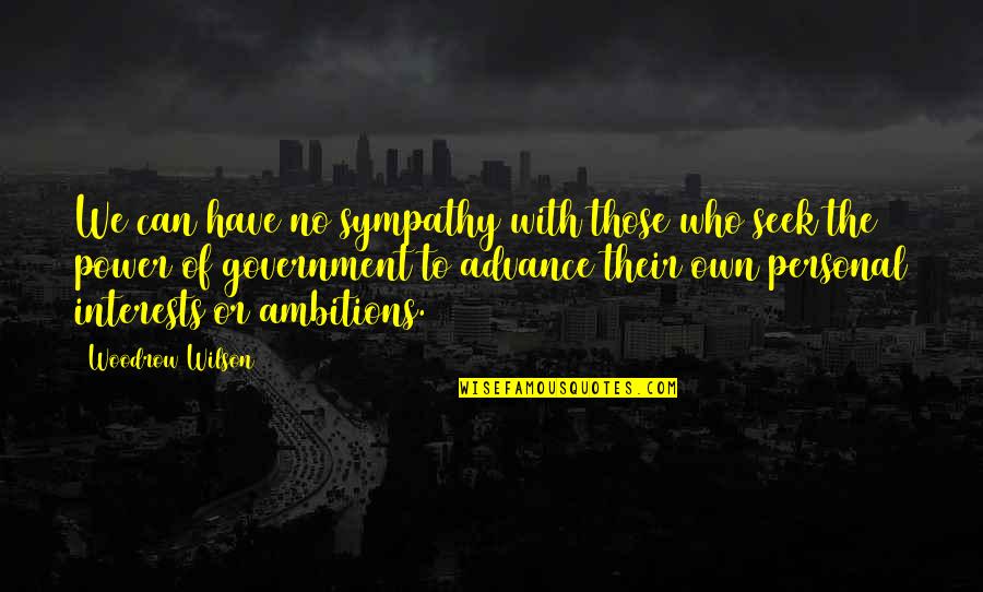 Ya Ali A.s Quotes By Woodrow Wilson: We can have no sympathy with those who Ya Ali A.s Quotes By Woodrow Wilson: We can have no sympathy with those who