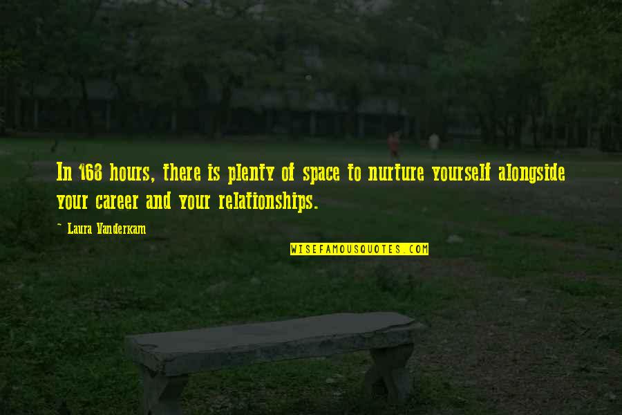 Ya Allah Forgive Us Quotes By Laura Vanderkam: In 168 hours, there is plenty of space Ya Allah Forgive Us Quotes By Laura Vanderkam: In 168 hours, there is plenty of space
