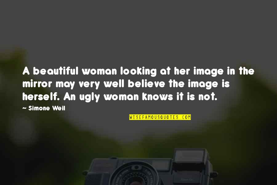 Ya Allah Forgive Us Quotes By Simone Weil: A beautiful woman looking at her image in Ya Allah Forgive Us Quotes By Simone Weil: A beautiful woman looking at her image in