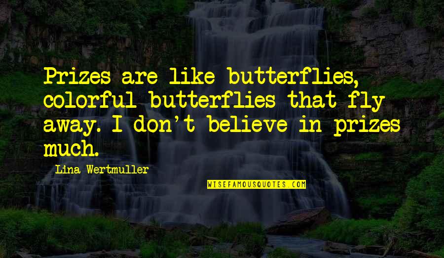 Ya Allah Raham Quotes By Lina Wertmuller: Prizes are like butterflies, colorful butterflies that fly