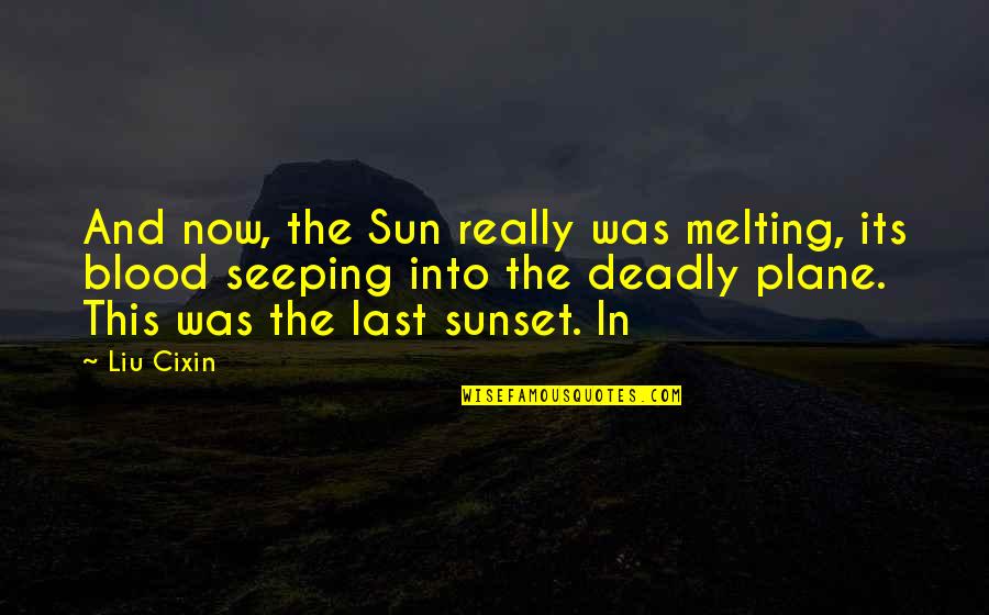 Ya Allah Raham Quotes By Liu Cixin: And now, the Sun really was melting, its