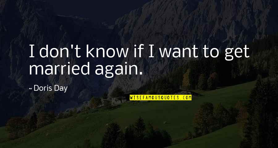 Ya Allah Ya Rahman Quotes By Doris Day: I don't know if I want to get