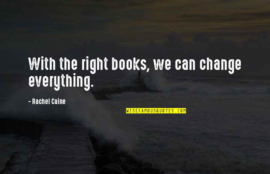 Ya Books Quotes By Rachel Caine: With the right books, we can change everything. Ya Books Quotes By Rachel Caine: With the right books, we can change everything.