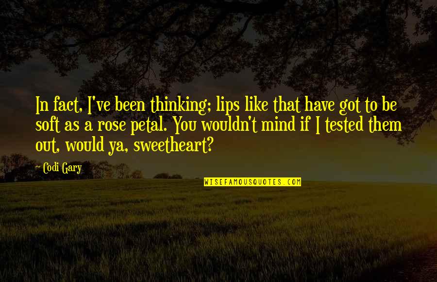 Ya Contemporary Romance Quotes By Codi Gary: In fact, I've been thinking; lips like that