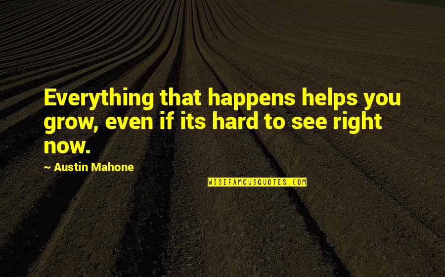 Ya Dig Quotes By Austin Mahone: Everything that happens helps you grow, even if