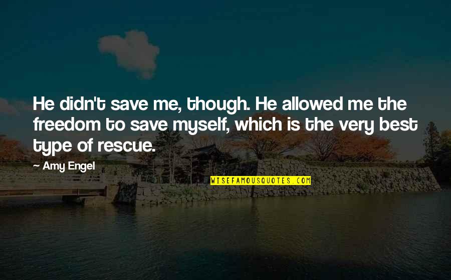 Ya Dystopian Quotes By Amy Engel: He didn't save me, though. He allowed me Ya Dystopian Quotes By Amy Engel: He didn't save me, though. He allowed me