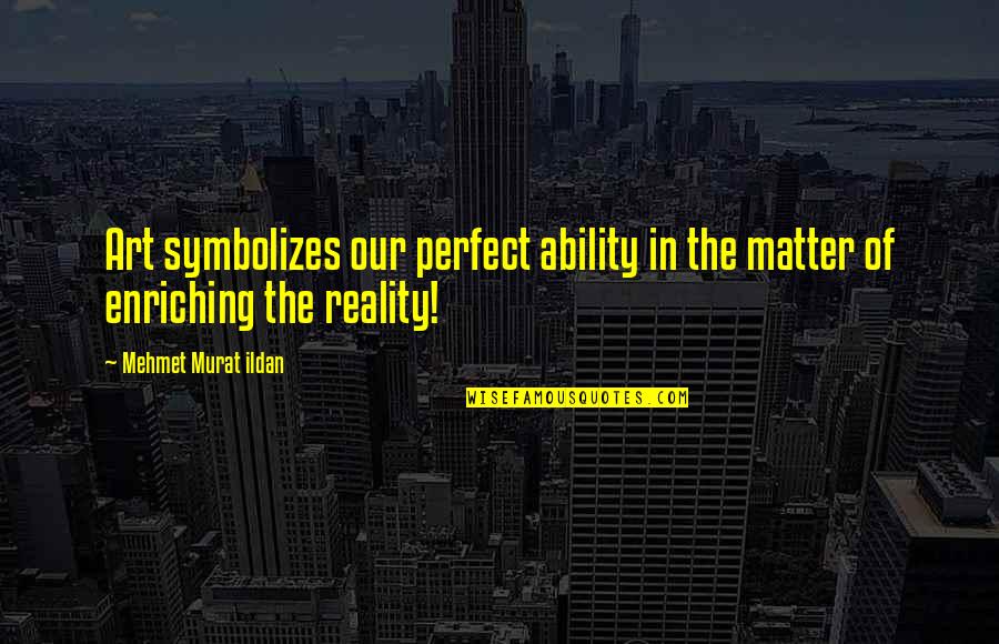 Ya Dystopian Quotes By Mehmet Murat Ildan: Art symbolizes our perfect ability in the matter Ya Dystopian Quotes By Mehmet Murat Ildan: Art symbolizes our perfect ability in the matter