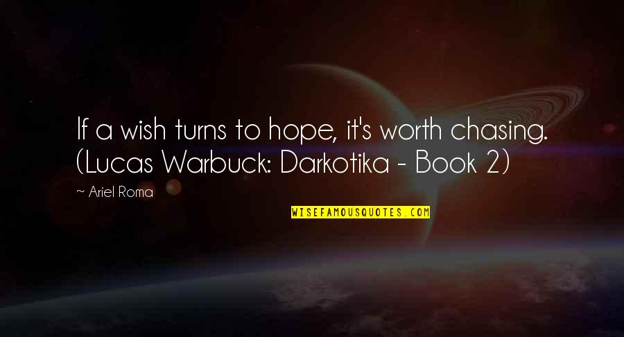 Ya Fantasy Book Quotes By Ariel Roma: If a wish turns to hope, it's worth